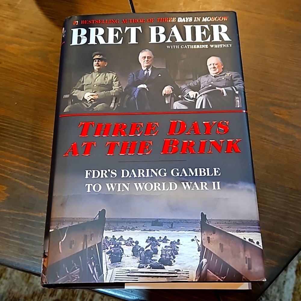 THREE DAYS AT THE BRINK BY BRET BAIER FDR'S DARING GAMBLE TO WIN WORLD WAR II